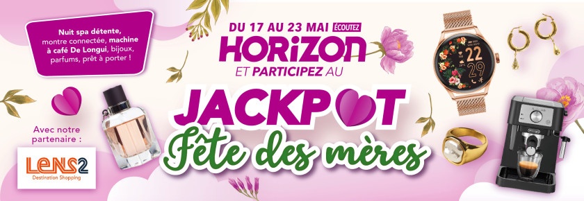 Du 19 au 23 Mai, gâtez vos mamans dans le Jackpot Horizon !