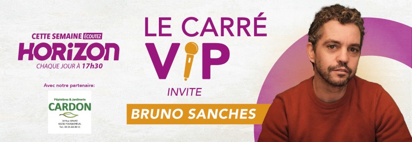 Bruno Sanches dans le Carré VIP du 19 au 23 Mai !