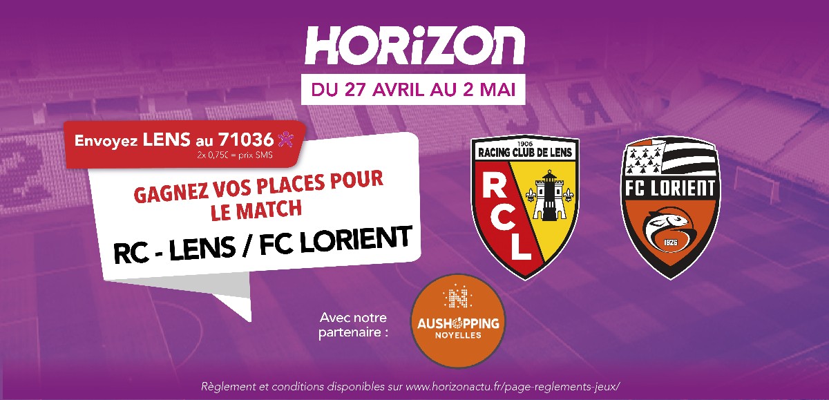 Du 27 avril au 2 mai, sur Horizon, tentez de remportez vos places pour le match Lens - Lorient !